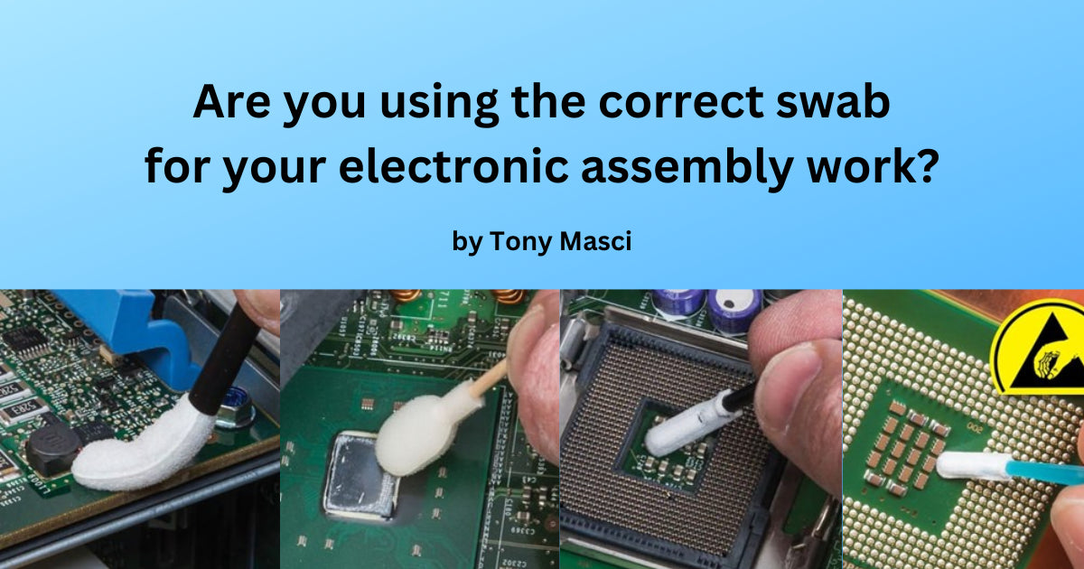 Are you using the correct swab for your electronic assembly work?