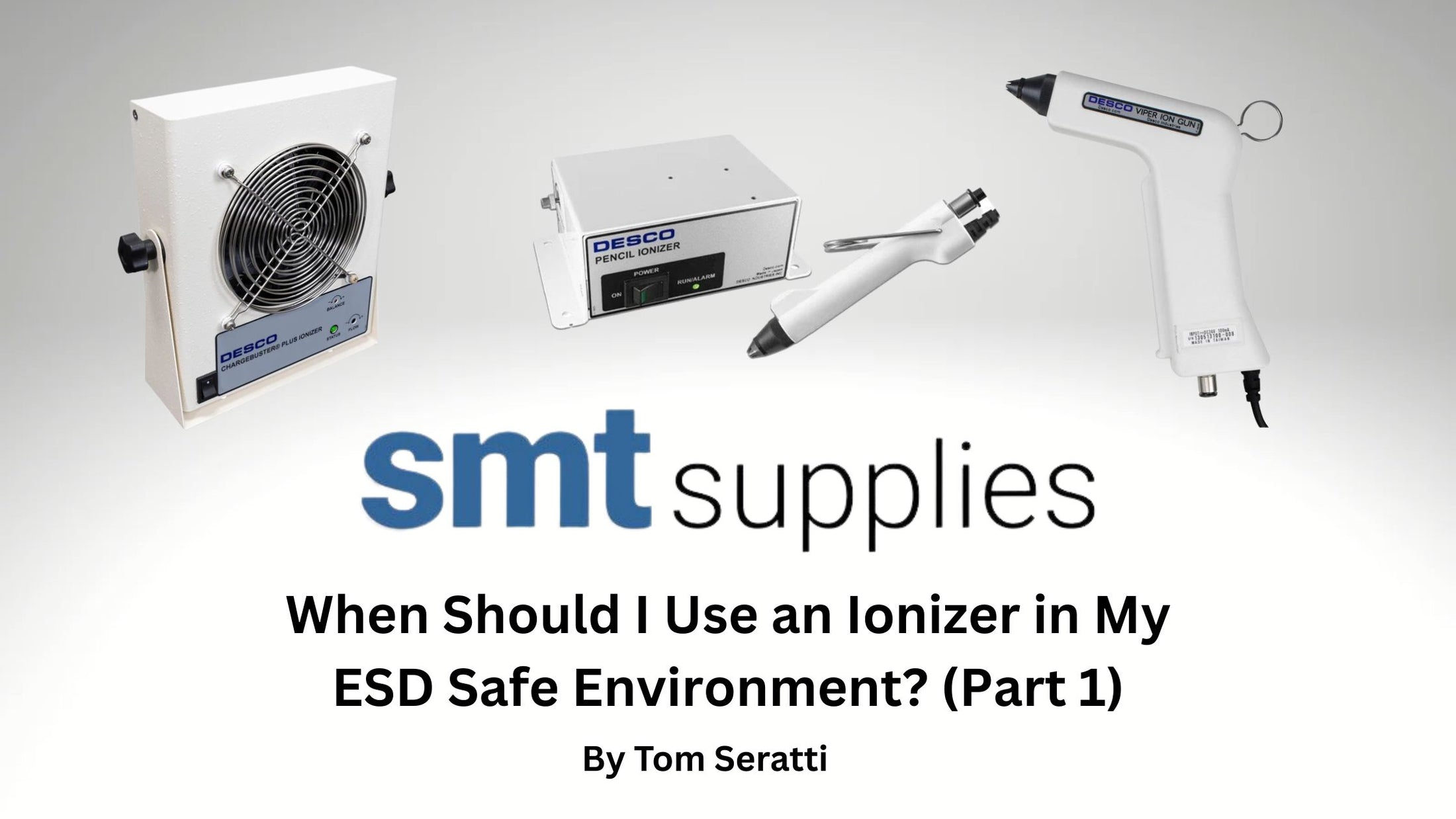 When Should I Use an Ionizer in My ESD Safe Environment? (Part 1) – SMT ...