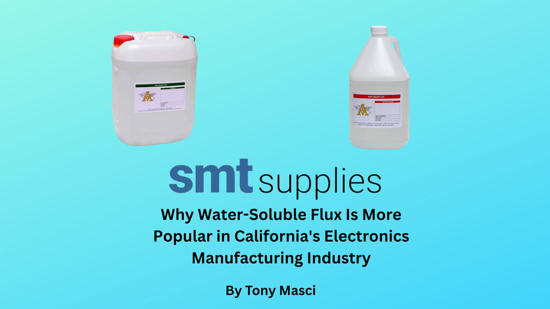 Why Water-Soluble Flux Is More Popular in California's Electronics Manufacturing Industry
